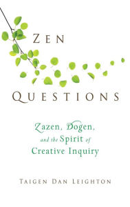 Title: Zen Questions: Zazen, Dogen, and the Spirit of Creative Inquiry, Author: Taigen Dan Leighton