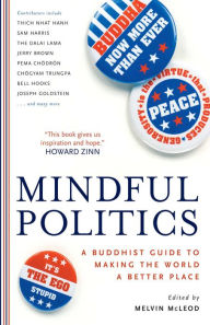 Title: Mindful Politics: A Buddhist Guide to Making the World a Better Place, Author: Melvin McLeod