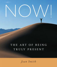 Title: NOW!: The Art of Being Truly Present, Author: Jean Smith
