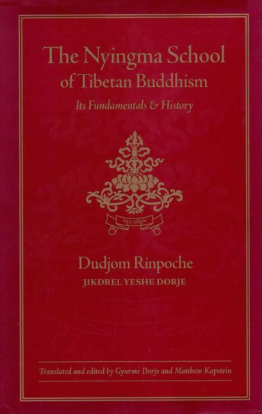 The Nyingma School of Tibetan Buddhism: Its Fundamentals and History