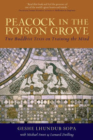 Title: Peacock in the Poison Grove: Two Buddhist Texts on Training the Mind, Author: Lhundub Sopa