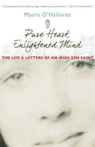 Title: Pure Heart, Enlightened Mind: The Life and Letters of an Irish Zen Saint, Author: Maura O'Halloran