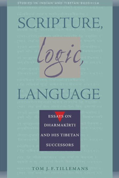 Scripture, Logic, Language: Essays on Dharmakirti and his Tibetan Successors