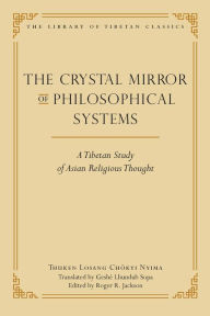 Title: The Crystal Mirror of Philosophical Systems: A Tibetan Study of Asian Religious Thought, Author: Thuken Losang Chokyi Nyima