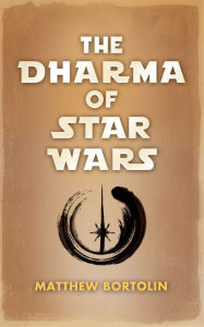 Title: The Dharma of Star Wars, Author: Matthew Bortolin