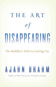 Title: The Art of Disappearing: Buddha's Path to Lasting Joy, Author: Brahm