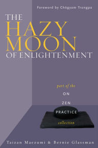 Title: The Hazy Moon of Enlightenment: Part of the On Zen Practice collection, Author: Bernie Glassman