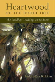 Title: Heartwood of the Bodhi Tree: The Buddha's Teaching on Voidness, Author: Buddhadasa Bhikkhu