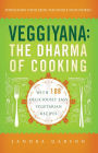 Veggiyana: The Dharma of Cooking: With 108 Deliciously Easy Vegetarian Recipes