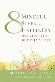 Title: Eight Mindful Steps to Happiness: Walking the Buddha's Path, Author: Henepola Gunaratana