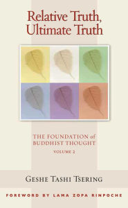 Title: Relative Truth, Ultimate Truth: The Foundation of Buddhist Thought, Volume 2, Author: Tashi Tsering