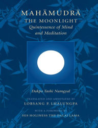 Title: Mahamudra: The Moonlight -- Quintessence of Mind and Meditation, Author: Dakpo Tashi Namgyal