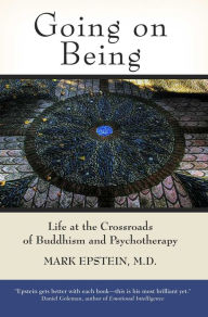 Title: Going on Being: Life at the Crossroads of Buddhism and Psychotherapy, Author: Mark Epstein M.D.