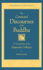 Title: The Connected Discourses of the Buddha: A New Translation of the Samyutta Nikaya, Author: Bodhi