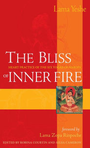 Title: The Bliss of Inner Fire: Heart Practice of the Six Yogas of Naropa, Author: Thubten Yeshe