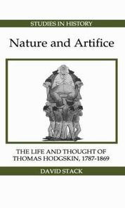 Title: Nature and Artifice: The Life and Thought of Thomas Hodgskin, 1787-1869, Author: David Stack