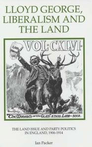 Title: Lloyd George, Liberalism and the Land: The Land Issue and Party Politics in England, 1906-1914, Author: Ian Packer