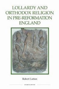 Lollardy and Orthodox Religion in Pre-Reformation England: Reconstructing Piety