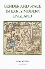 Title: Gender and Space in Early Modern England, Author: Amanda Flather