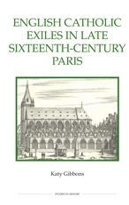 Title: English Catholic Exiles in Late Sixteenth-Century Paris, Author: Katy Gibbons