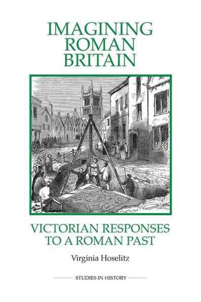 Imagining Roman Britain: Victorian Responses to a Roman Past