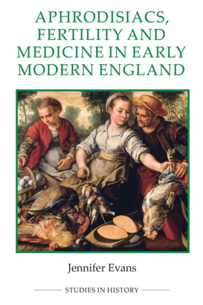 Aphrodisiacs, Fertility and Medicine Early Modern England