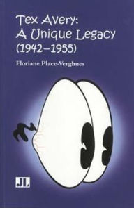 Title: Tex Avery: A Unique Legacy, Author: Floriane Place-Verghnes