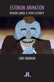 Title: Estonian Animation: Between Genius and Utter Illiteracy, Author: Chris Robinson