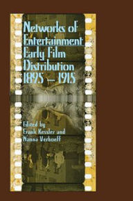 Title: Networks of Entertainment: Early Film Distribution 1895-1915, Author: Frank Kessler