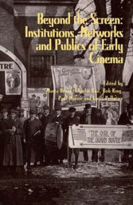 Title: Beyond the Screen: Institutions, Networks, and Publics of Early Cinema, Author: Marta Braun