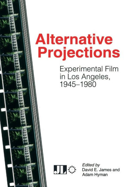 Alternative Projections: Experimental Film Los Angeles, 1945-1980