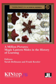 Title: A Million Pictures: Magic Lantern Slides in the History of Learning, Author: Sarah Dellmann
