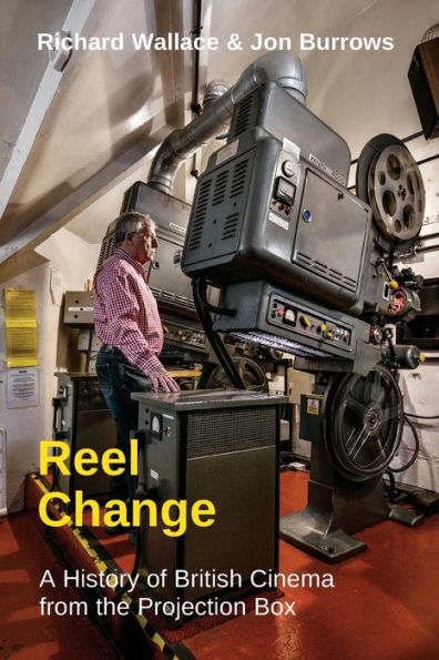 Reel Change: A History of British Cinema from the Projection Box