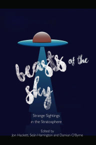 Title: Beasts of the Sky: Strange Sightings in the Stratosphere, Author: Jon Hackett