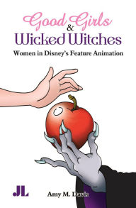 Title: Good Girls & Wicked Witches: Women in Disney's Feature Animation, Author: Amy M. Davis