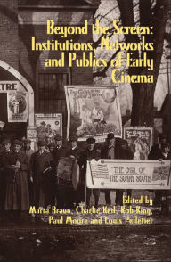 Title: Beyond the Screen: Institutions, Networks, and Publics of Early Cinema, Author: Marta Braun