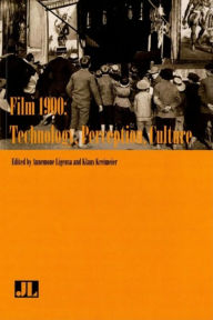 Title: Film 1900: Technology, Perception, Culture, Author: Annemone Ligensa