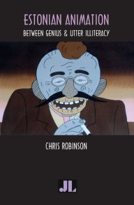 Title: Estonian Animation: Between Genius & Utter Illiteracy, Author: Chris Robinson