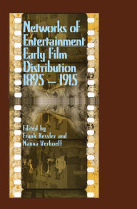 Title: Networks of Entertainment: Early Film Distribution, 1895-1915, Author: Frank Kessler