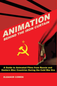 Title: Animation Behind the Iron Curtain, Author: Eleanor Cowen