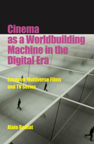 Title: Cinema as a Worldbuilding Machine in the Digital Era: Essay on Multiverse Films and TV Series, Author: Alain Boillat