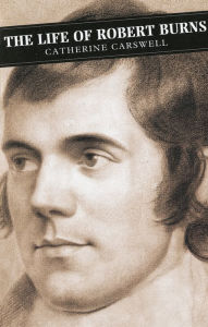 Title: The Life Of Robert Burns, Author: Catherine Carswell