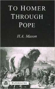 Title: To Homer Through Pope, Author: Harold Andrew Mason