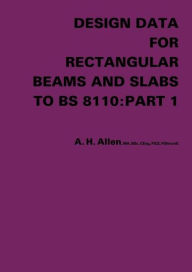 Title: Design Data for Rectangular Beams and Slabs to BS 8110: Part 1 / Edition 1, Author: A.H. Allen