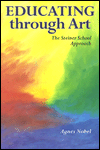 Title: Educating through Art: The Steiner School Approach, Author: Agnes Nobel