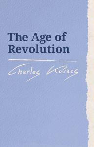 Title: The Age of Revolution, Author: Charles Kovacs