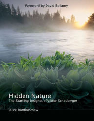Title: Hidden Nature: The Startling Insights of Viktor Schauberger, Author: Alick Bartholomew