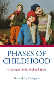 Title: Phases of Childhood: Growing in Body, Soul and Spirit / Edition 3, Author: Bernard C J Lievegoed