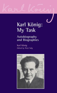 Title: Karl König: My Task: Autobiography and Biographies, Author: Karl König