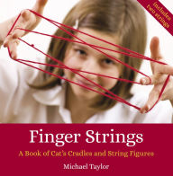 Title: Finger Strings: A Book of Cat's Cradles and String Figures, Author: Michael Taylor